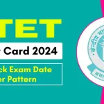 CTET एडमिट कार्ड 2024: आगामी परीक्षा के बारे में आपको जो कुछ भी जानना चाहिए